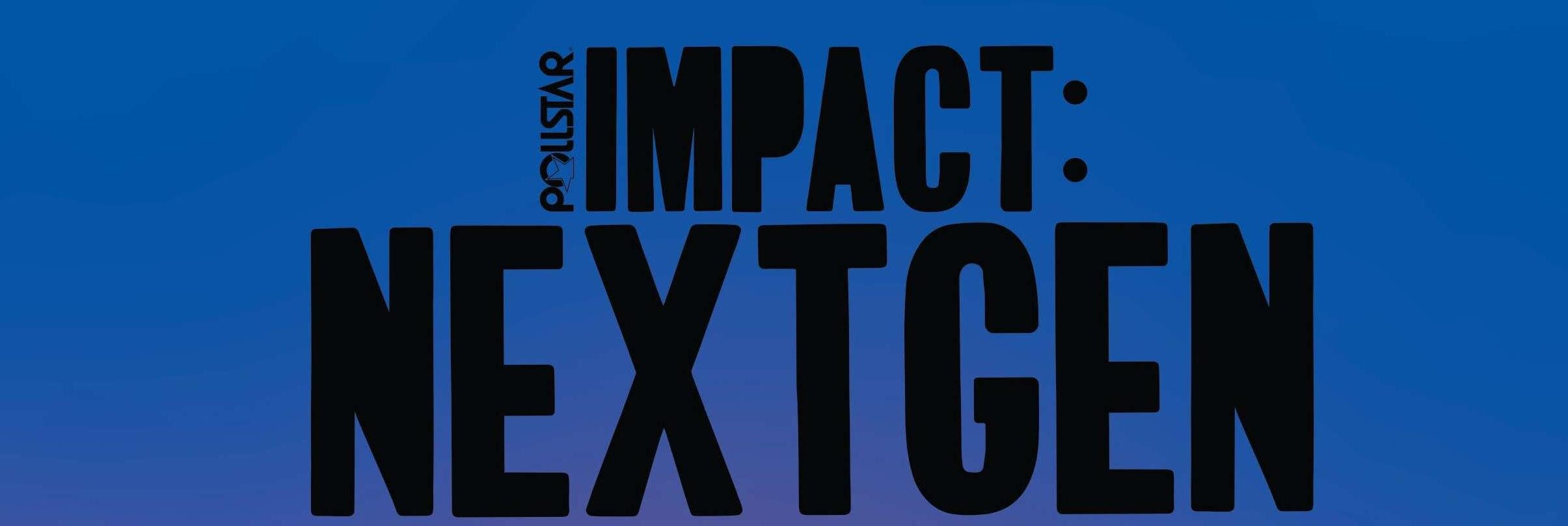 Impact: Next Gen - Pollstar News